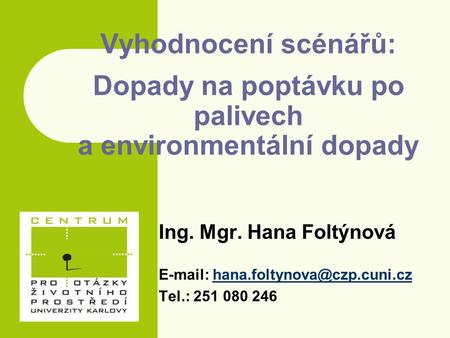 Ing. Mgr. Hana Foltýnová   Tel.: 251 080 246 Vyhodnocení scénářů: Dopady na poptávku po palivech.