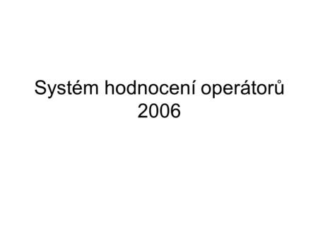 Systém hodnocení operátorů 2006. Hodnocení Operátor – zácvik Operátor.