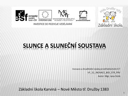 Základní škola Karviná – Nové Město tř. Družby 1383 Inovace a zkvalitnění výuky prostřednictvím ICT VY_32_INOVACE_803_5TR_PRV Autor: Mgr. Jana Stolá 1.