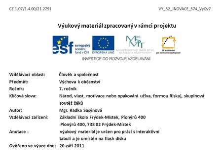 CZ.1.07/1.4.00/21.2791 VY_32_INOVACE_574_VyOv7 Výukový materiál zpracovaný v rámci projektu Vzdělávací oblast: Člověk a společnost Předmět: Výchova k občanství.