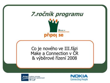 7.ročník programu Co je nového ve III.fázi Make a Connection v ČR & výběrové řízení 2008.