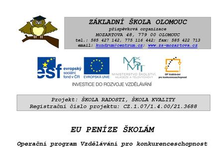 ZÁKLADNÍ ŠKOLA OLOMOUC příspěvková organizace MOZARTOVA 48, 779 00 OLOMOUC tel.: 585 427 142, 775 116 442; fax: 585 422 713 email: kundrum@centrum.cz;