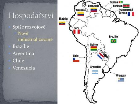 Hospodářství Spíše rozvojové Brazílie Argentina Chile Venezuela Nově