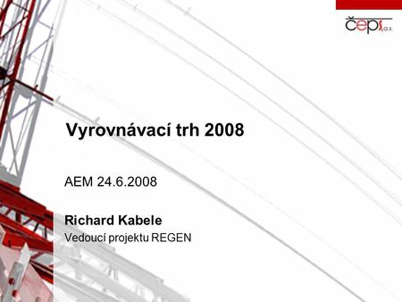 Vyrovnávací trh 2008 AEM 24.6.2008 Richard Kabele Vedoucí projektu REGEN.