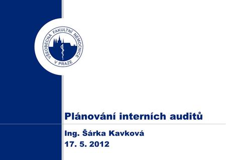 Plánování interních auditů Ing. Šárka Kavková 17. 5. 2012.