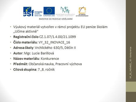 Výukový materiál vytvořen v rámci projektu EU peníze školám „Učíme aktivně“ Registrační číslo CZ.1.07/1.4.00/21.1099 Číslo materiálu: VY_32_INOVACE_16.
