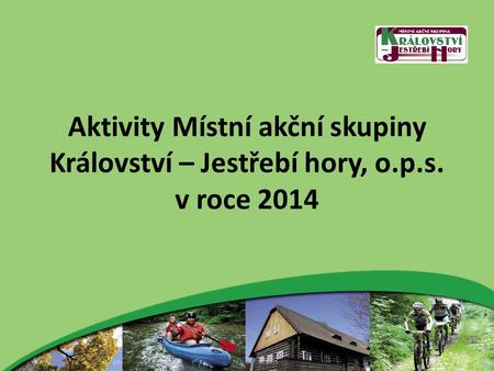 Aktivity Místní akční skupiny Království – Jestřebí hory, o.p.s. v roce 2014.