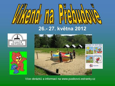 26.- 27. května 2012 Více obrázků a informací na www.pusikovci.estranky.cz.