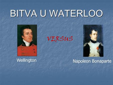 BITVA U WATERLOO VERSUS Wellington Napoleon Bonaparte.