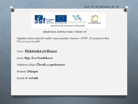 Číslo: VY_32_INOVACE_26_10 Digitální učební materiál vznikl v rámci projektu Inovace + DVPP, EU peníze do škol, CZ.1.07/1.4.00/21.3768 Název: Mykénská.