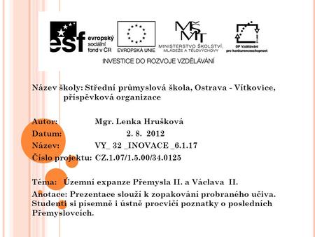 Název školy: Střední průmyslová škola, Ostrava - Vítkovice, příspěvková organizace Autor: Mgr. Lenka Hrušková Datum: 2. 8. 2012 Název: VY_ 32 _INOVACE.