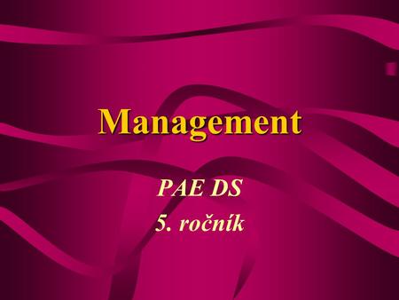 Management PAE DS 5. ročník. Témata přednášek Vývojové tendence managementu, charakteristika strategického řízení. Poslání podniku, podnikové cíle, identifikace.