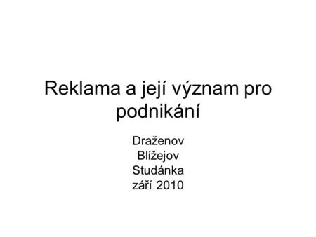 Reklama a její význam pro podnikání Draženov Blížejov Studánka září 2010.