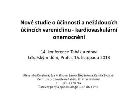 Nové studie o účinnosti a nežádoucích účincích vareniclinu - kardiovaskulární onemocnění 14. konference Tabák a zdraví Lékařským dům, Praha, 15. listopadu.