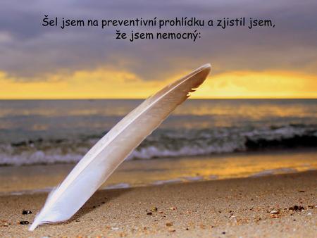 Šel jsem na preventivní prohlídku a zjistil jsem, že jsem nemocný: