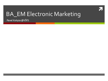  BA_EM Electronic Marketing Pavel Agenda  Efektivní data mining jako zdroj relevantních dat o potřebách zákazníků.