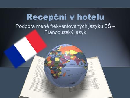 Recepční v hotelu Podpora méně frekventovaných jazyků SŠ – Francouzský jazyk.