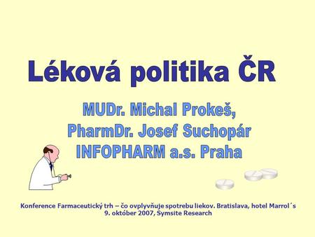 Konference Farmaceutický trh – čo ovplyvňuje spotrebu liekov. Bratislava, hotel Marrol´s 9. október 2007, Symsite Research.