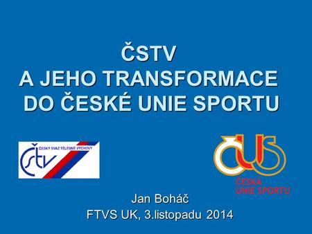 ČSTV A JEHO TRANSFORMACE DO ČESKÉ UNIE SPORTU