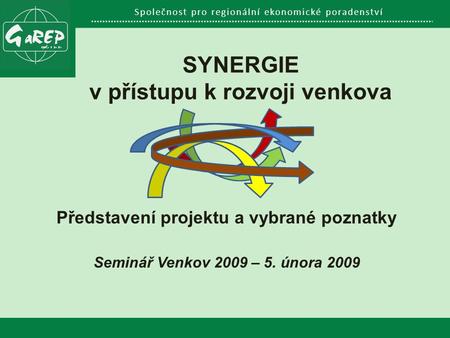 Společnost pro regionální ekonomické poradenství SYNERGIE v přístupu k rozvoji venkova Představení projektu a vybrané poznatky Seminář Venkov 2009 – 5.