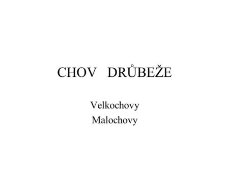 CHOV DRŮBEŽE Velkochovy Malochovy.