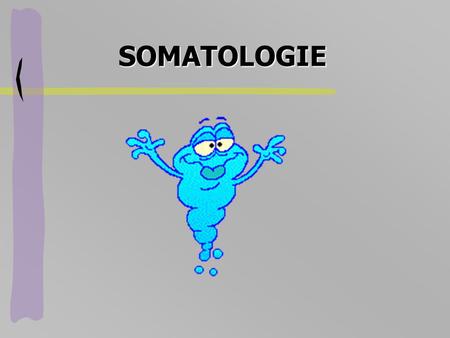 SOMATOLOGIE.