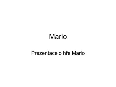 Mario Prezentace o hře Mario.