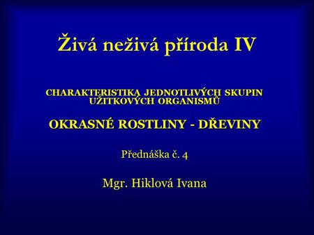 Živá neživá příroda IV OKRASNÉ ROSTLINY - DŘEVINY Mgr. Hiklová Ivana