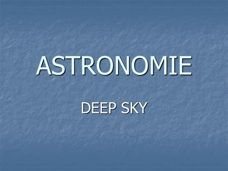 ASTRONOMIE DEEP SKY.