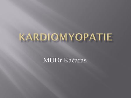 Kardiomyopatie MUDr.Kačaras.