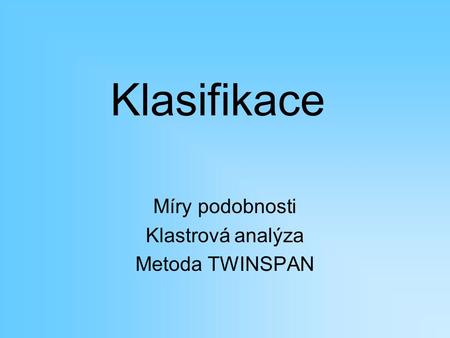 Míry podobnosti Klastrová analýza Metoda TWINSPAN