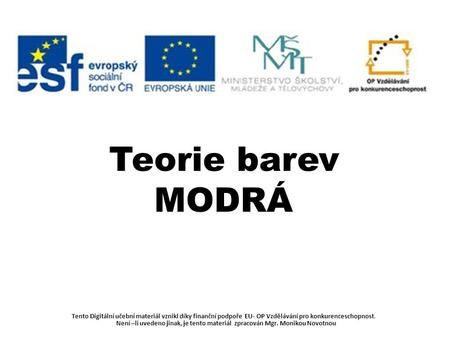 Tento Digitální učební materiál vznikl díky finanční podpoře EU- OP Vzdělávání pro konkurenceschopnost. Není –li uvedeno jinak, je tento materiál zpracován.