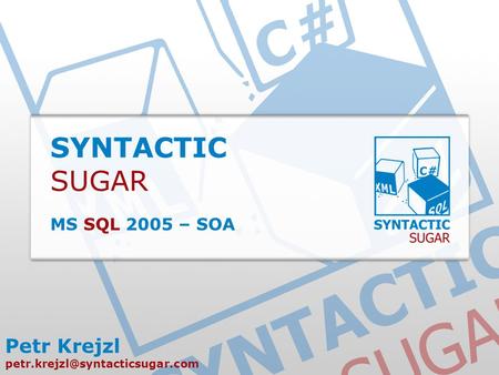 SYNTACTIC SUGAR MS SQL 2005 – SOA Petr Krejzl
