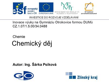 Chemický děj Chemie Autor: Ing. Šárka Psíková