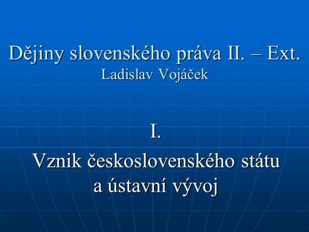 Dějiny slovenského práva II. – Ext. Ladislav Vojáček