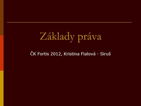 Základy práva ČK Fortis 2012, Kristina Fialová - Siruš.
