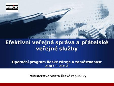 Company LOGO Efektivní veřejná správa a přátelské veřejné služby Operační program lidské zdroje a zaměstnanost 2007 – 2013 Ministerstvo vnitra České republiky.
