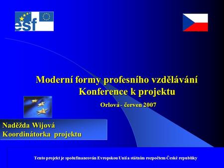Tento projekt je spolufinancován Evropskou Unií a státním rozpočtem České republiky Moderní formy profesního vzdělávání Konference k projektu Orlová -