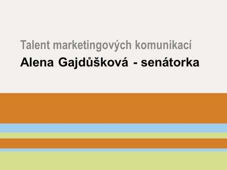 Alena Gajdůšková - senátorka Talent marketingových komunikací.