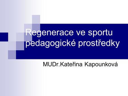 Regenerace ve sportu pedagogické prostředky MUDr.Kateřina Kapounková.