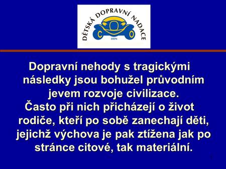 1 Dopravní nehody s tragickými následky jsou bohužel průvodním jevem rozvoje civilizace. Často při nich přicházejí o život rodiče, kteří po sobě zanechají.