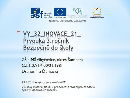 ZŠ a MŠ Vikýřovice, okres Šumperk CZ.1.07/1.4.00/21.1981 Drahomíra Ďurišová 23.9. 2011 – vytvoření a ověření VM Výukový materiál slouží k procvičení pravidel.