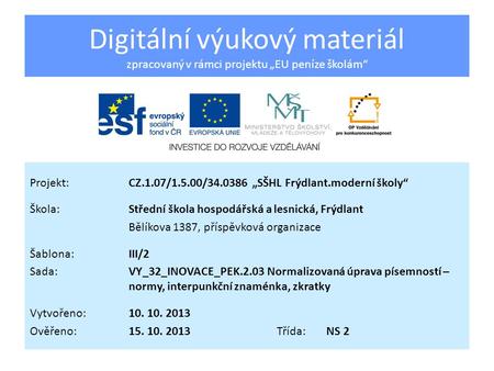 Digitální výukový materiál zpracovaný v rámci projektu „EU peníze školám“ Projekt:CZ.1.07/1.5.00/34.0386 „SŠHL Frýdlant.moderní školy“ Škola:Střední škola.