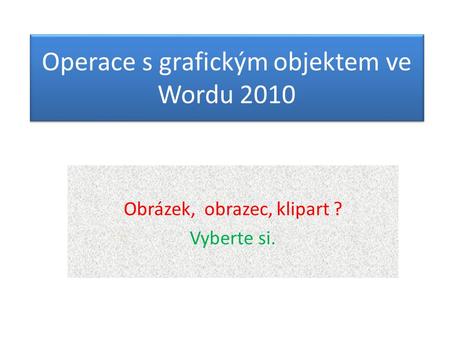 Operace s grafickým objektem ve Wordu 2010