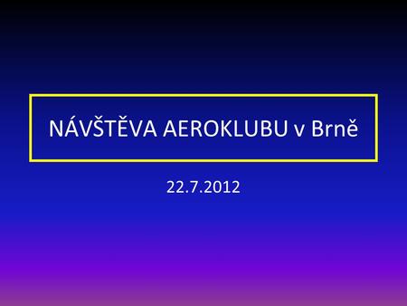 NÁVŠTĚVA AEROKLUBU v Brně 22.7.2012 ……. Budova AEROKLUBU vlevo hangár s letadlama.
