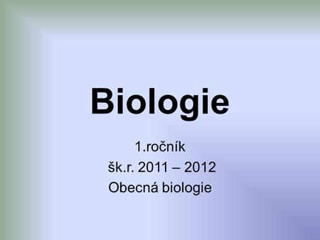 1.ročník šk.r – 2012 Obecná biologie