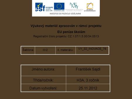 Výukový materiál zpracován v rámci projektu EU peníze školám Registrační číslo projektu: CZ.1.07/1.5.00/34.0513 ŠablonaIII/2č. materiálu: VY_32_INOVACE_76.