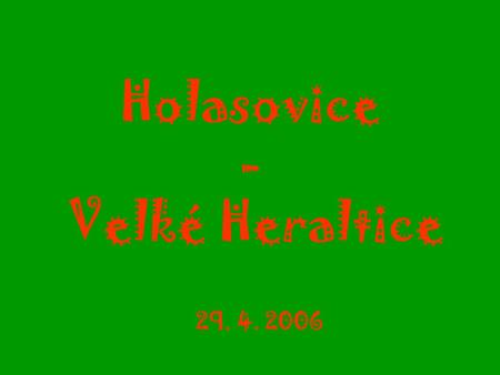 Holasovice - Velké Heraltice 29. 4. 2006. Jak jsme prohráli …