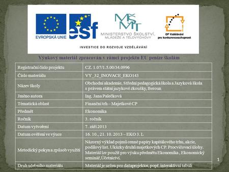 1 Výukový materiál zpracován v rámci projektu EU peníze školám Registrační číslo projektuCZ. 1.07/1.5.00/34.0996 Číslo materiáluVY_32_INOVACE_EKO143 Název.