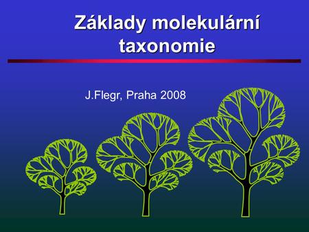 Základy molekulární taxonomie J.Flegr, Praha 2008.
